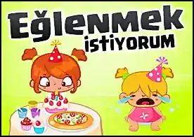 Eğlenmek İstiyorum